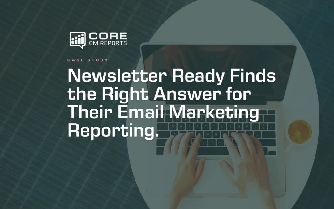 Newsletter Ready Finds the Right Answer for Their Email Marketing Reporting